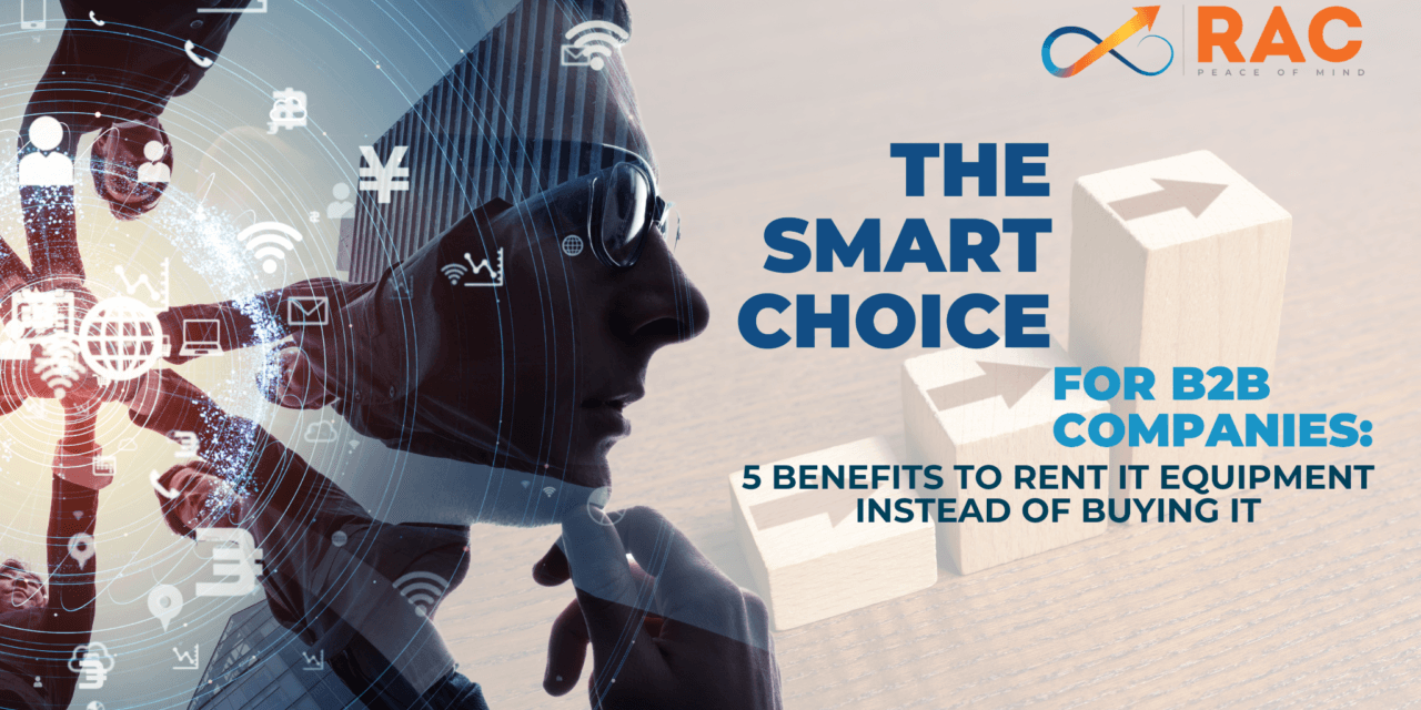 The smart choice for B2B companies: 5 benefits to renting IT equipment instead of buying it
